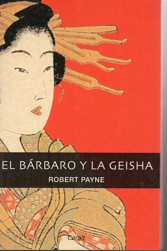 El Barbaro Y La Geisha, De Payne, Robert. Editorial Caralt Ediciones, Tapa Blanda En Español