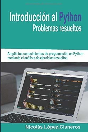 Introduccion Al Python. Problemas Resueltos -..., de CISNEROS, NICOLAS LOPEZ. Editorial Independently Published en español