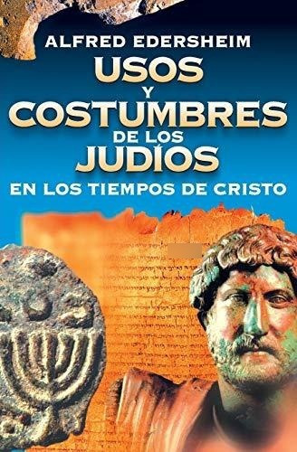 Usos Y Costumbres De Los Judios En Los Tiempos De Cristo