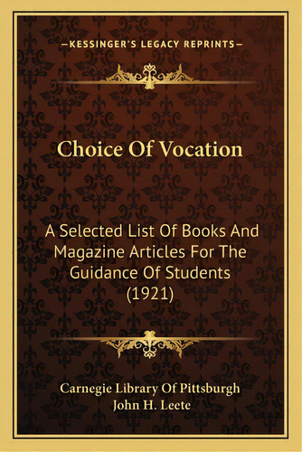 Choice Of Vocation: A Selected List Of Books And Magazine Articles For The Guidance Of Students (..., De Carnegie Library Of Pittsburgh. Editorial Kessinger Pub Llc, Tapa Blanda En Inglés