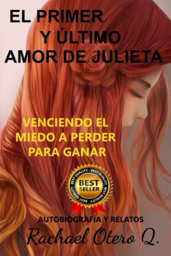 El Primer Y Ultimo Amor De Julieta: Venciendo El Miedo A Per