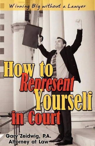 How To Represent Yourself In Court, De Gary Zeidwig. Editorial Bg Publishing International, Tapa Blanda En Inglés