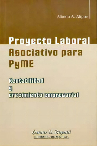 Proyecto Laboral Asociativo Para Pyme. Rentabilidad Y Creci, De Alberto A. Alippe. Serie 9871140497, Vol. 1. Editorial Intermilenio, Tapa Blanda, Edición 2006 En Español, 2006