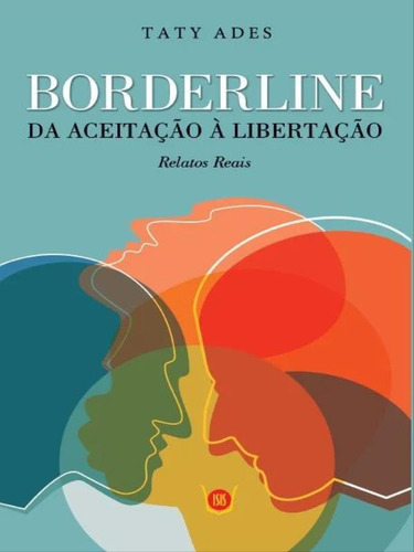 Borderline - Da Aceitação À Libertação: Relatos Reais, De Ades, Taty. Editorial Isis, Capa Mole Em Português