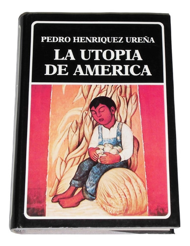 La Utopia De America / Pedro Henriquez Ureña