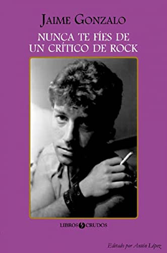 Libro Nunca Te Fíes De Un Crítico De Rock De Gonzalo Jaime