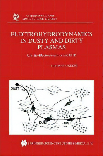 Electrohydrodynamics In Dusty And Dirty Plasmas, De Hiroshi Kikuchi. Editorial Springer, Tapa Dura En Inglés