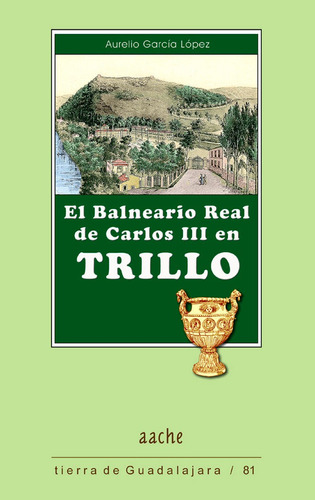 Balneario Real De Carlos Iii En Trillo,el, De García López, Aurelio. Editorial Aache,editorial, Tapa Blanda En Español