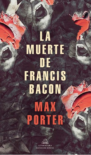 La Muerte De Francis Bacon, De Porter, Max. Serie Random House Editorial Literatura Random House, Tapa Blanda En Español, 2022