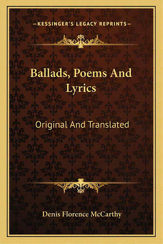 Ballads, Poems And Lyrics: Original And Translated, De Mccarthy, Denis Florence. Editorial Kessinger Pub Llc, Tapa Blanda En Inglés