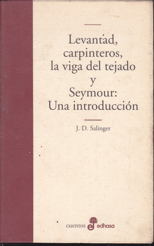 Levantad, Carpinteros, La Viga Del Tejado. Salinger.