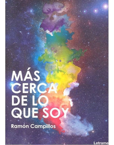 Mãâ¡s Cerca De Lo Que Soy, De Campillos Pérez, Ramón. Editorial Letrame S.l., Tapa Blanda En Español