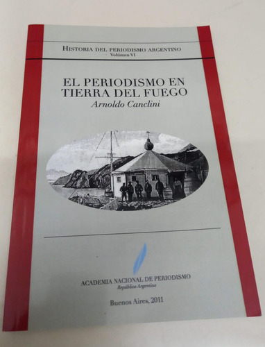 El Periodismo En Tierra Del Fuego * Canclini Arnoldo