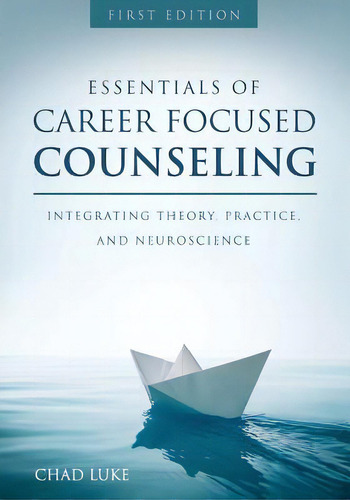 Essentials Of Career Focused Counseling: Integrating Theory, Practice, And Neuroscience, De Luke, Chad. Editorial Univ Readers, Tapa Blanda En Inglés