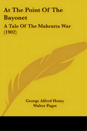 At The Point Of The Bayonet: A Tale Of The Mahratta War (1902), De Henty, George Alfred. Editorial Kessinger Pub Llc, Tapa Blanda En Inglés