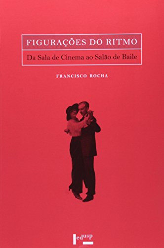 Libro Figurações Do Ritmo Da Sala De Cinema Ao Salão De Bail