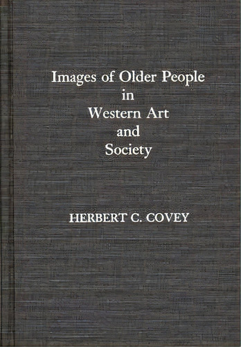 Images Of Older People In Western Art And Society, De Herbert C. Covey. Editorial Abc-clio, Tapa Dura En Inglés