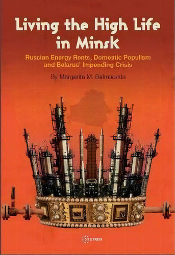 Living The High Life In Minsk, De Margarita Mercedes Balmaceda. Editorial Central European University Press, Tapa Dura En Inglés