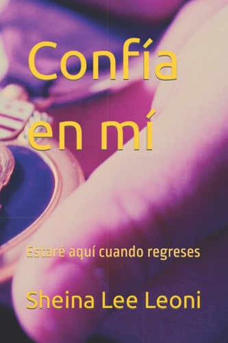 Libro: Confía En Mí: Estaré Aquí Cuando Regreses (spanish Ed