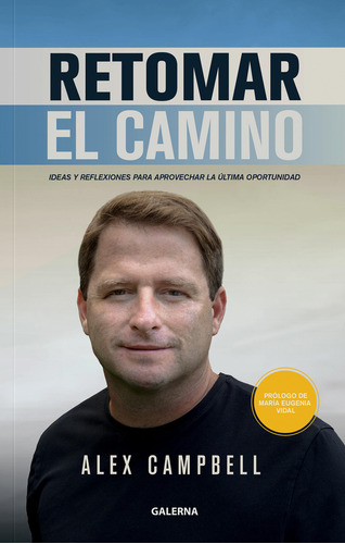 Retomar El Camino: IDEAS Y REFLEXIONES PARA APROVECHAR LA ÚLTIMA OPORTUNIDAD, de Campbell Alex. Serie N/a, vol. Volumen Unico. Editorial Galerna, tapa blanda, edición 1 en español