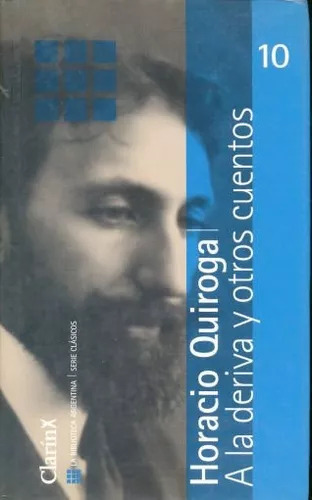 Horacio Quiroga: A La Deriva Y Otros Cuentos