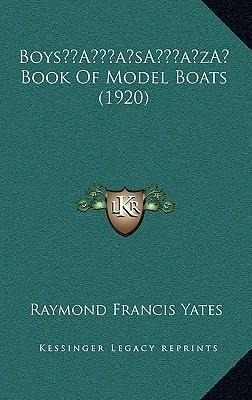 Boys' Book Of Model Boats (1920) - Raymond Francis Yates