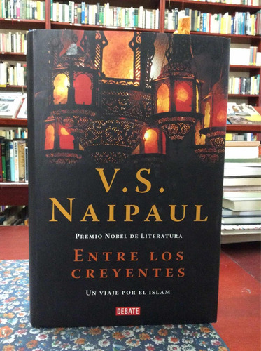 Entre Los Creyentes - Naipaul - Viaje Por El Islam