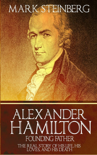 Book : Alexander Hamilton Founding Father- The Real Story O