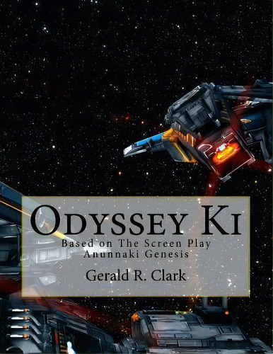 Odyssey Ki : Based On The Screen Play Anunnaki Genesis, De Gerald R Clark. Editorial Createspace Independent Publishing Platform, Tapa Blanda En Inglés