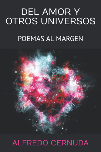 Libro: Del Amor Y Otros Universos: Poemas Al Margen (spanish