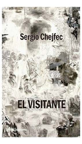 El Visitante / Sergio Chejfec / Editorial Excursiones