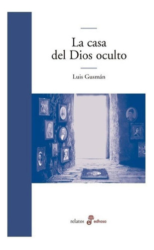 Libro - La Casa Del Dios Oculto, De Gusmán, Luis., Vol. Vol