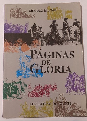 Paginas De Gloria -luis Leopoldo Giunti / Ed Circulo Militar