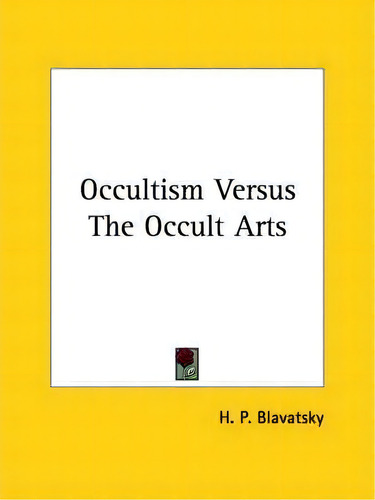Occultism Versus The Occult Arts, De H P Blavatsky. Editorial Kessinger Publishing, Tapa Blanda En Inglés