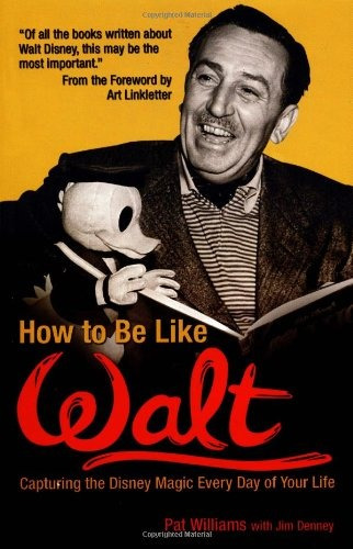 Book : How To Be Like Walt: Capturing The Disney Magic Ev...