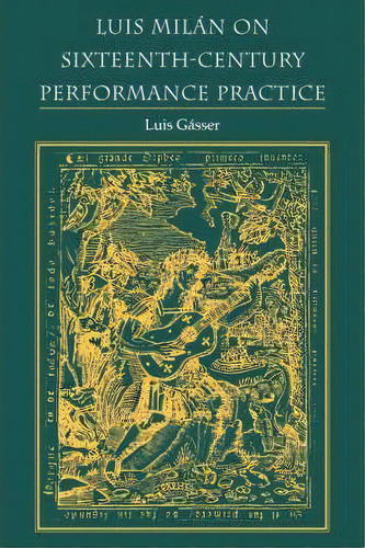 Luis Milan On Sixteenth-century Performance Practice, De Luis Gasser. Editorial Indiana University Press, Tapa Blanda En Inglés