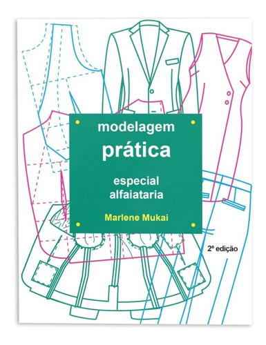 Livro Modelagem Prática Alfaiataria  Ed.1ª - Marlene Mukai