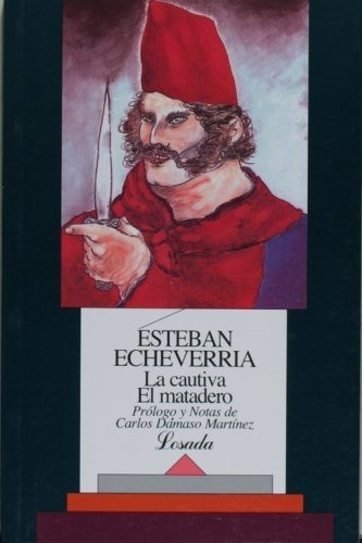La Cautiva. El Matadero, De Esteban Echeverría. Editorial Losada, Tapa Blanda En Español