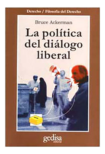La Politica Del Dialogo Liberal - Ackerman, Bruce