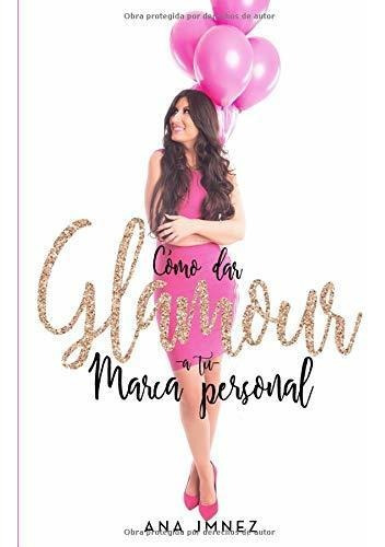 Libro : Como Dar Glamour A Tu Marca Personal Guia De Estilo