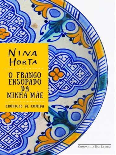 O Frango Ensopado Da Minha Mãe, De Horta, Nina. Editora Companhia Das Letras, Capa Mole, Edição 1ª Edição - 2015 Em Português