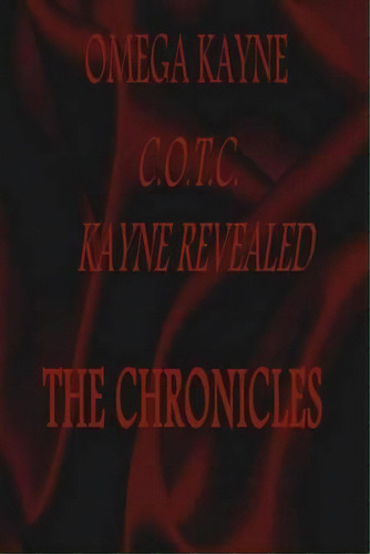 C.o.t.c.-kayne Revealed : The Chronicles, De Omega Kayne. Editorial Omega Kayne Media, Tapa Blanda En Inglés