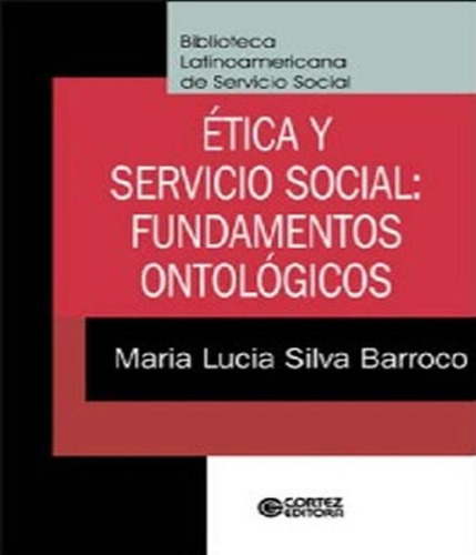 Etica E Servicio Social - Fundamentos Ontologicos, De Maria Lucia Barroco. Editora Cortez, Capa Mole Em Português