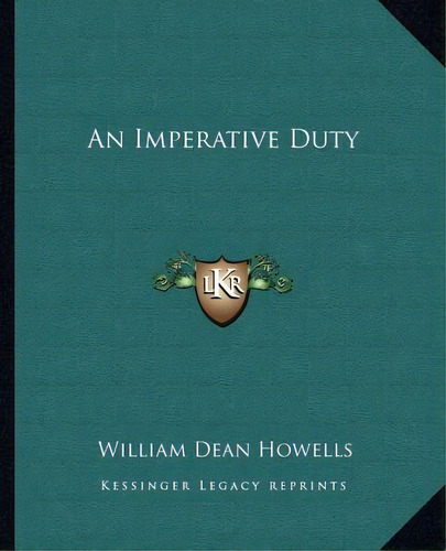 An Imperative Duty, De Howells, William Dean. Editorial Kessinger Pub Llc, Tapa Blanda En Inglés