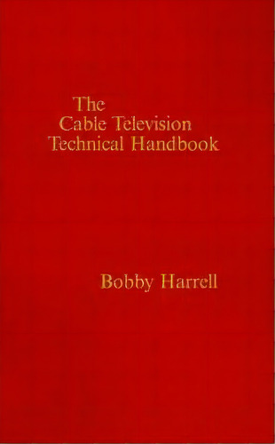 The Cable Television Technology Handbook, De Bobby Harrell. Editorial Artech House Publishers, Tapa Dura En Inglés