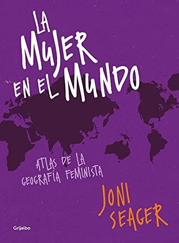 La Mujer En El Mundo: Atlas De La Geografía Feminista (mujer