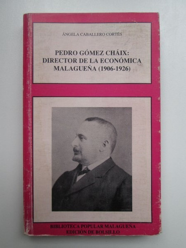 Libro  Pedro Gomez Chaix: Director De La Economica Malagueña