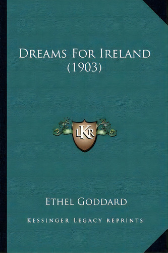 Dreams For Ireland (1903), De Ethel Goddard. Editorial Kessinger Publishing, Tapa Blanda En Inglés