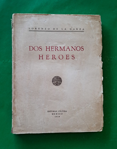 Dos Hermanos Héroes . Lorenzo De La Garza