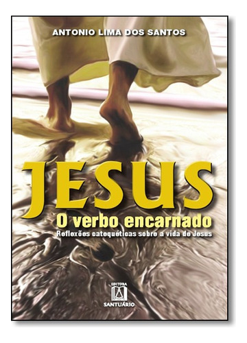 Jesus, O Verbo Encarnado, De Antonio Lima Dos Santos. Editora Santuario Em Português